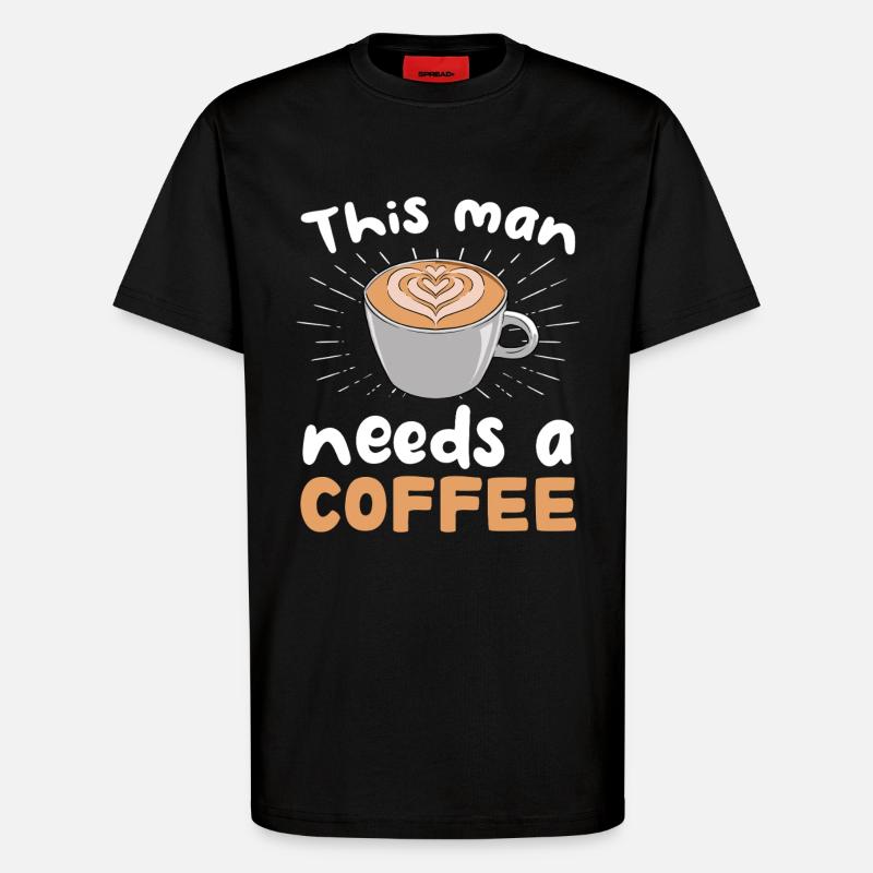 This man needs coffee - T-Shirt - made by SPREAD - SOLID BLACK