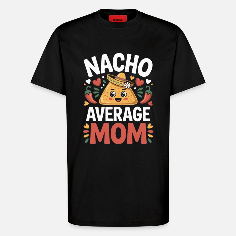 Nacho Average Mom Funny - T-Shirt - made by SPREAD - SOLID BLACK