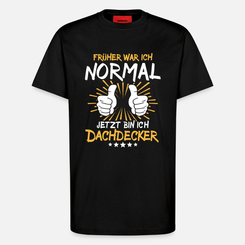 Dachdecker Spruch - T-Shirt - made by SPREAD - SOLID BLACK