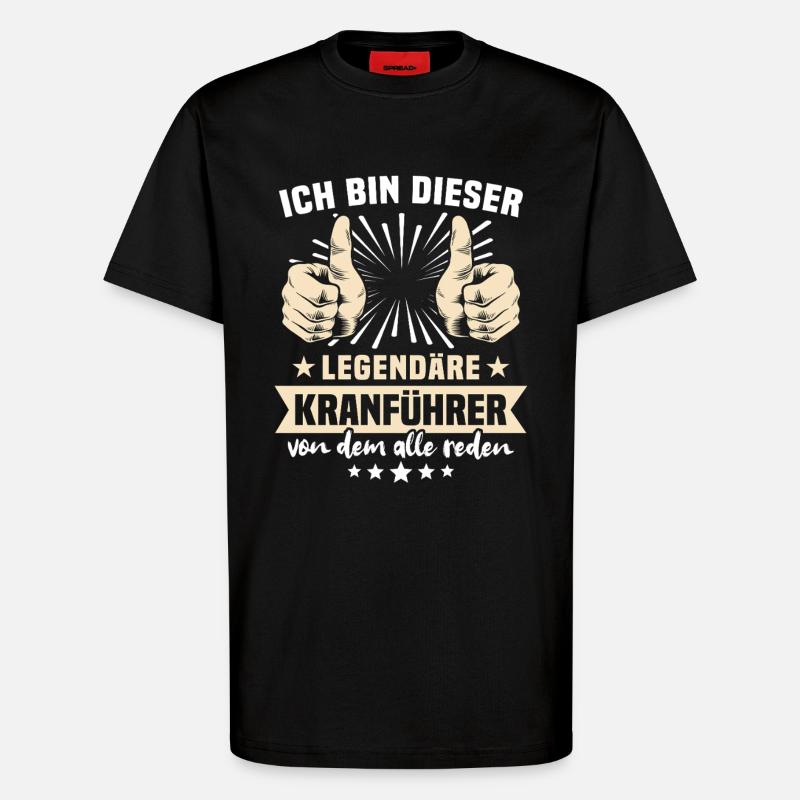 Kranführer Sprüche - T-Shirt - made by SPREAD - SOLID BLACK