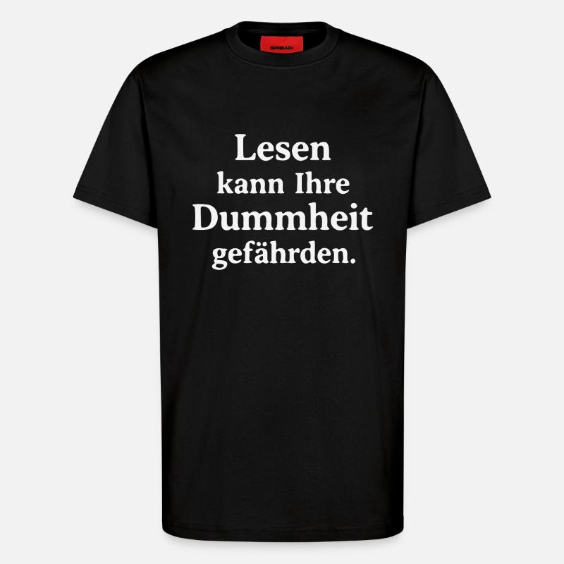 Reading can jeopardize your stupidity - T-Shirt - made by SPREAD - SOLID BLACK
