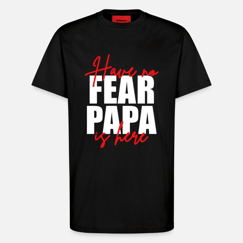 Don't be afraid, dad's here - T-Shirt - made by SPREAD - SOLID BLACK