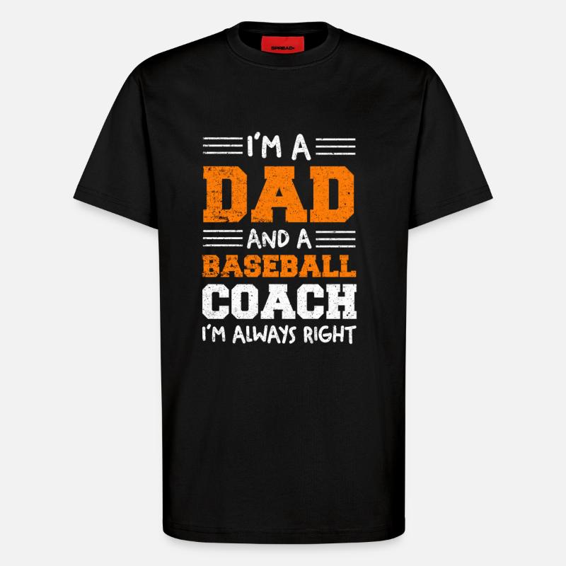Dad Baseball Coach – Always Right - T-Shirt - made by SPREAD - SOLID BLACK