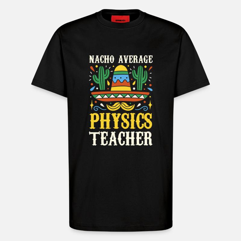 Nacho Average Physics Teacher - T-Shirt - made by SPREAD - SOLID BLACK