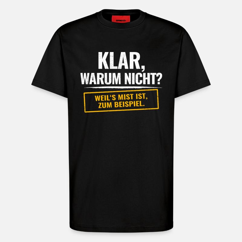 Sure, why not? Sarcastic saying - T-Shirt - made by SPREAD - SOLID BLACK
