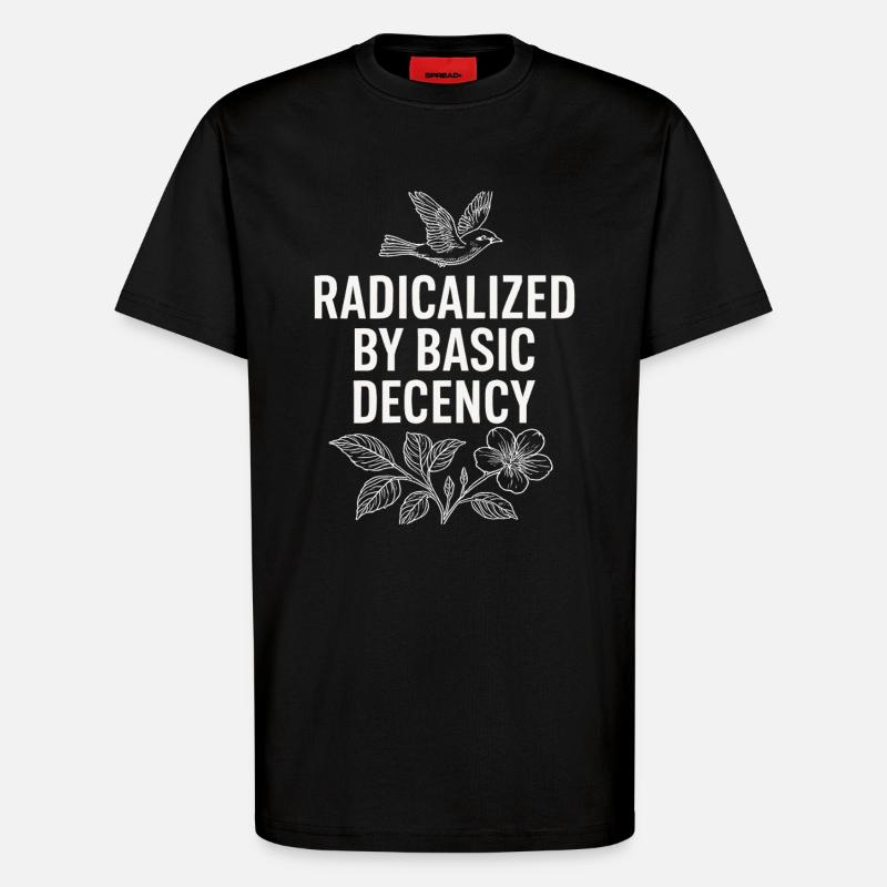 Radicalized by Basic Decency Statement Shirt - T-Shirt - made by SPREAD - SOLID BLACK