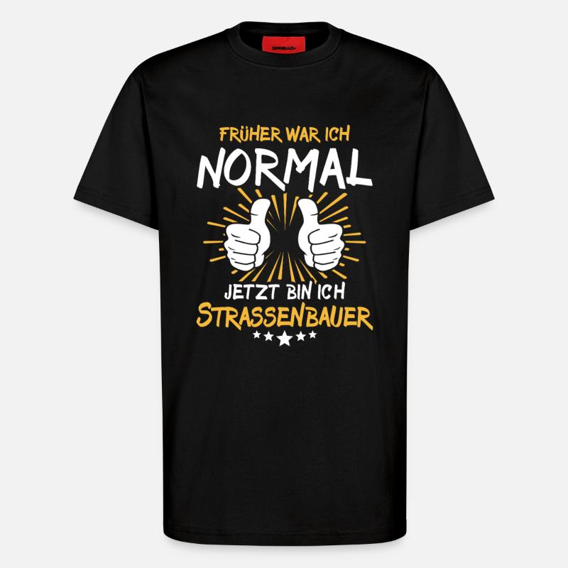 Strassenbauer Spruch - T-Shirt - made by SPREAD - SOLID BLACK