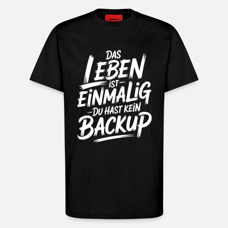 Das Leben is einmalig - Kein Backup - T-Shirt - made by SPREAD - SOLID BLACK