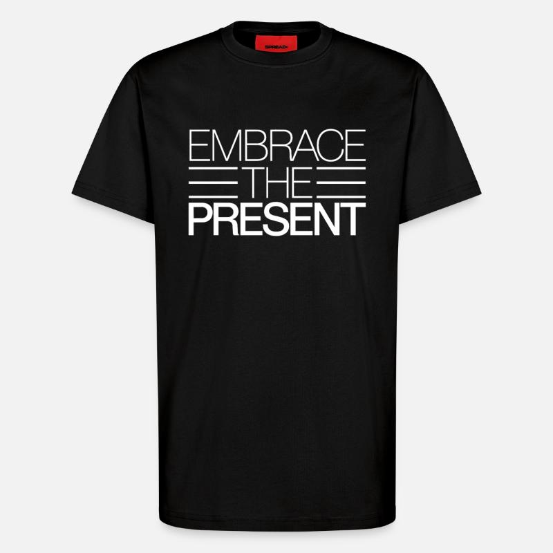 Embraces the Present Inspirational - T-Shirt - made by SPREAD - SOLID BLACK