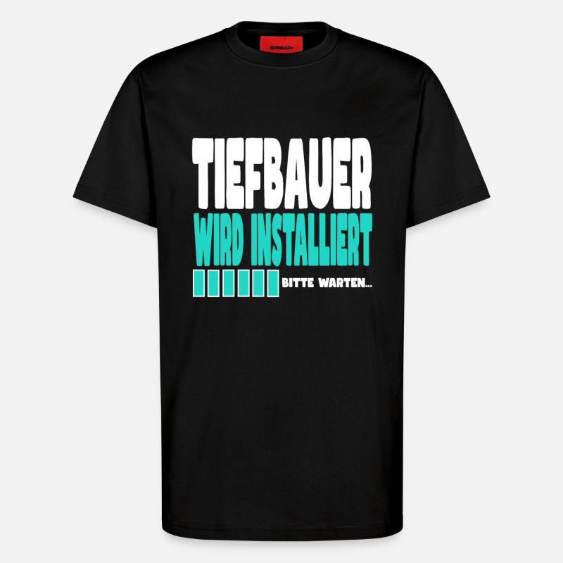 Tiefbauer wird installiert - T-Shirt - made by SPREAD - SOLID BLACK
