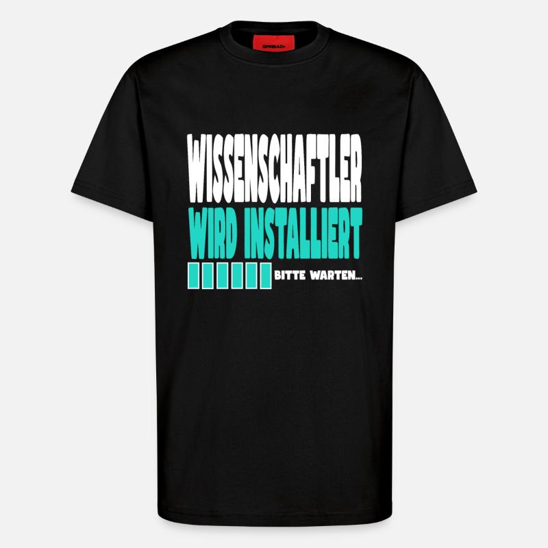 Wissenschaftler wird installiert - T-Shirt - made by SPREAD - SOLID BLACK