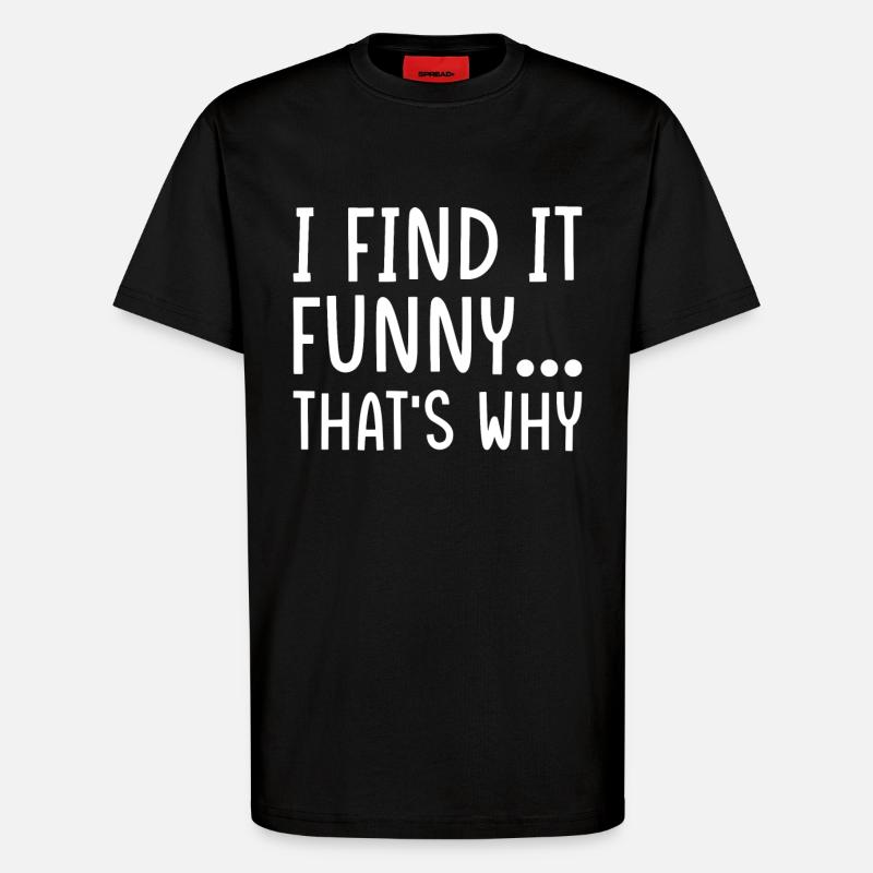 Funny sarcasm saying - T-Shirt - made by SPREAD - SOLID BLACK