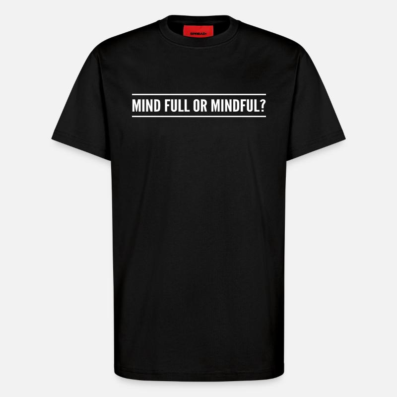 Geistig voll oder achtsam? - T-Shirt - made by SPREAD - SOLID BLACK