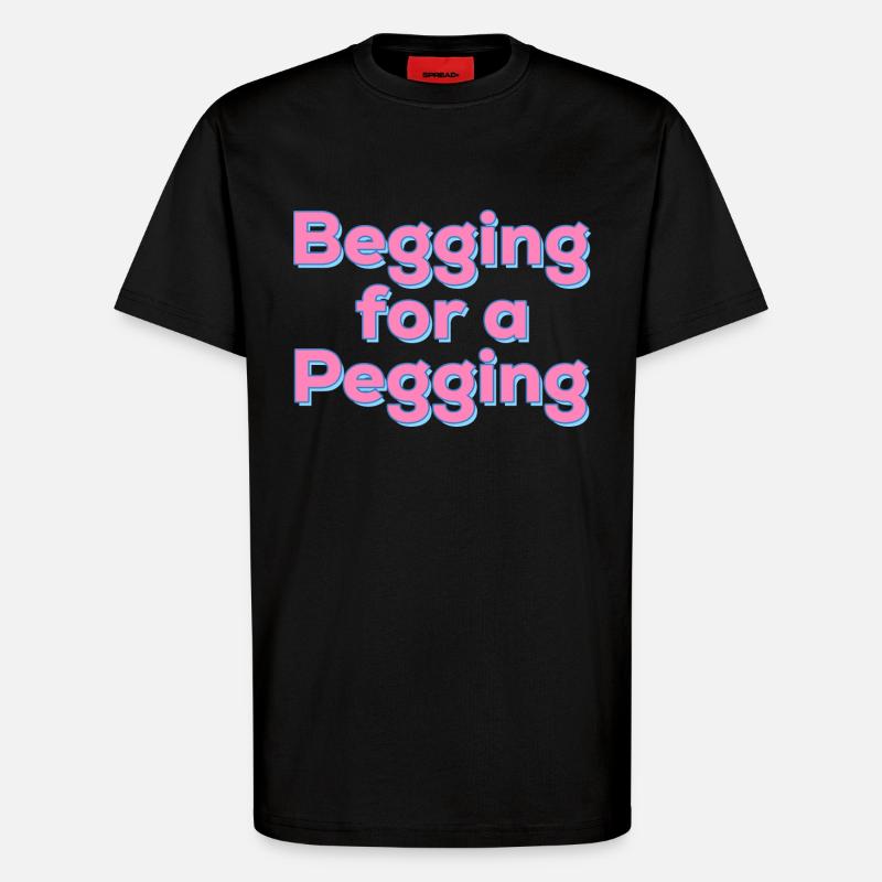 Betteln um ein Pegging-Angebot - T-Shirt - made by SPREAD - SOLID BLACK