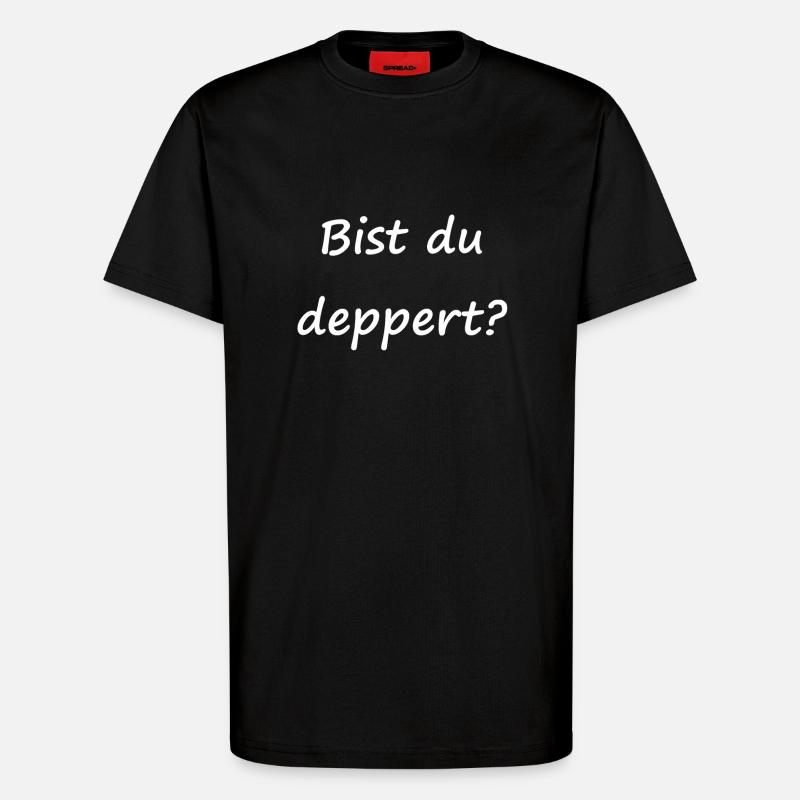 Bist du deppert? - T-Shirt - made by SPREAD - SOLID BLACK
