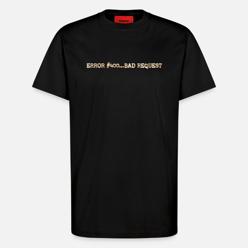 Error400_BadRequest - T-Shirt - made by SPREAD - SOLID BLACK