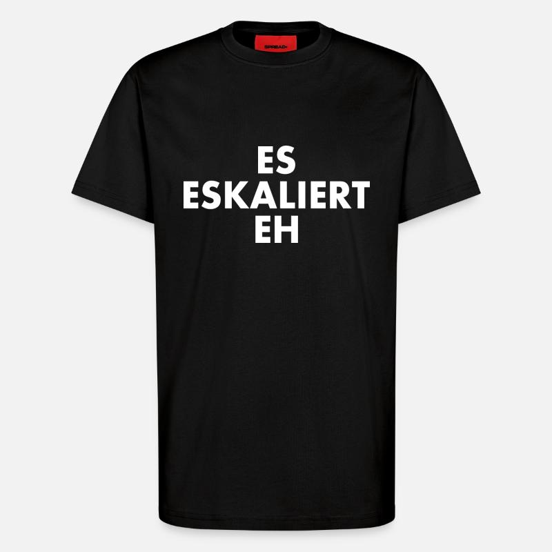 Es eskaliert eh - T-Shirt - made by SPREAD - SOLID BLACK