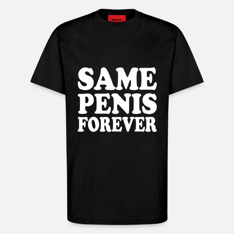 Same penis forever - T-Shirt - made by SPREAD - SOLID BLACK
