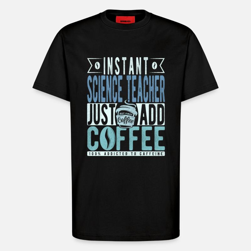 Science Teacher Coffee Saying - T-Shirt - made by SPREAD - SOLID BLACK