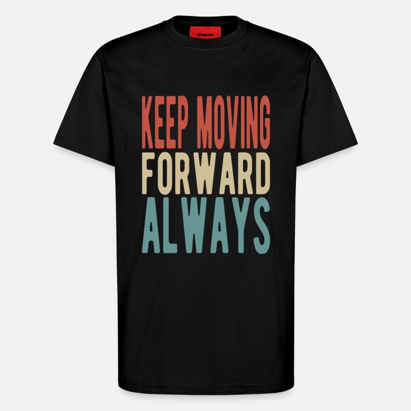 Keep moving forward, always - T-Shirt - made by SPREAD - SOLID BLACK