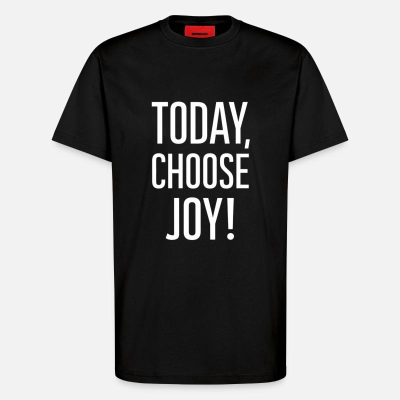 Today I choose joy - T-Shirt - made by SPREAD - SOLID BLACK