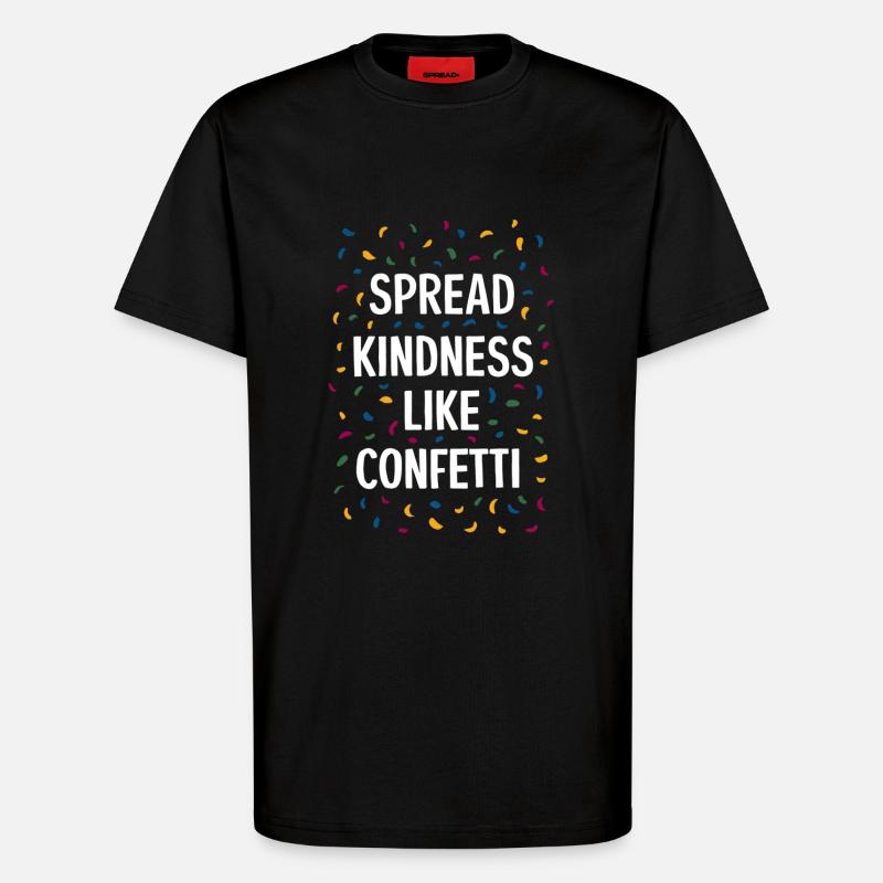 Spread Kindness Like Confetti - T-Shirt - made by SPREAD - SOLID BLACK