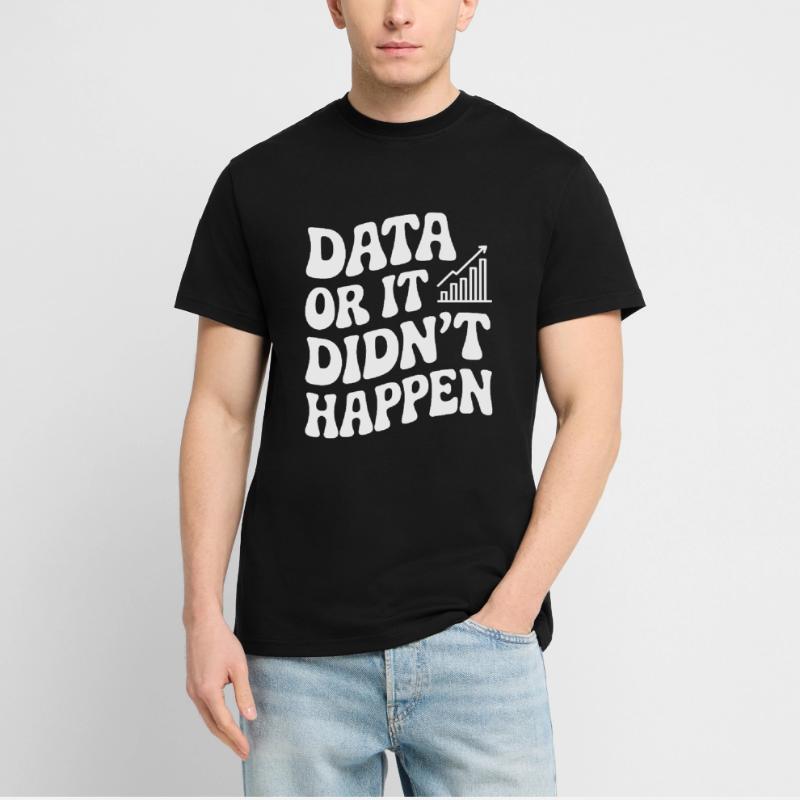 Daten Oder Es Ist Nicht Passiert Datenanalyst T-Shirt - made by SPREAD