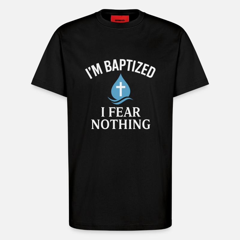 I'm baptized, fear nothing - T-Shirt - made by SPREAD - SOLID BLACK