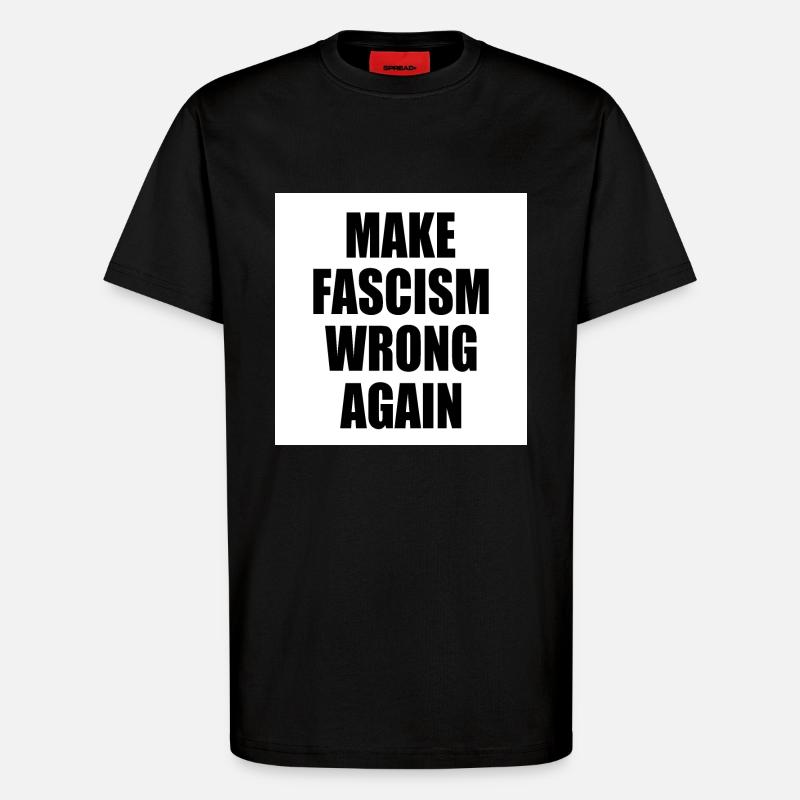 make fascism wrong again - T-Shirt - made by SPREAD - SOLID BLACK