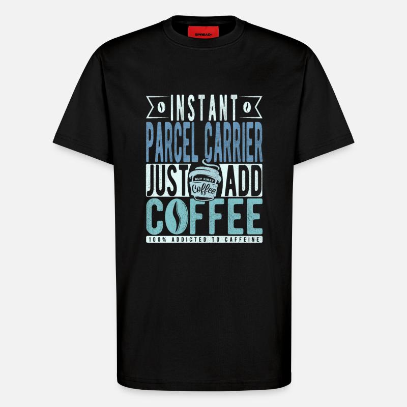 Parcel carrier coffee saying - T-Shirt - made by SPREAD - SOLID BLACK