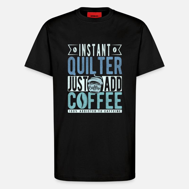 Quilter coffee saying - T-Shirt - made by SPREAD - SOLID BLACK
