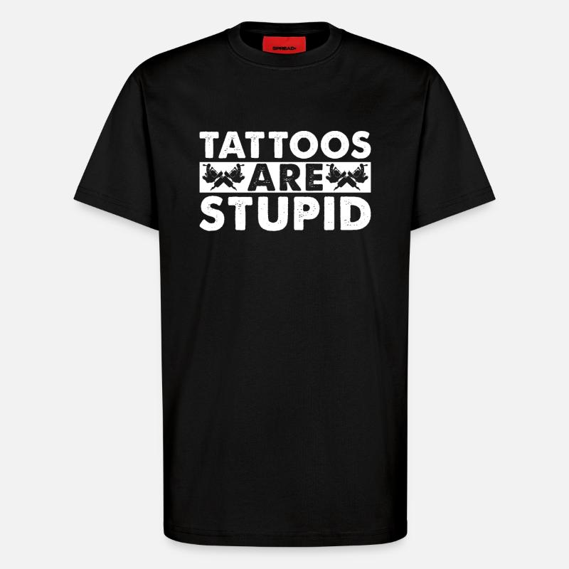 Tattoos Sind Dumm - T-Shirt - made by SPREAD - SOLID BLACK