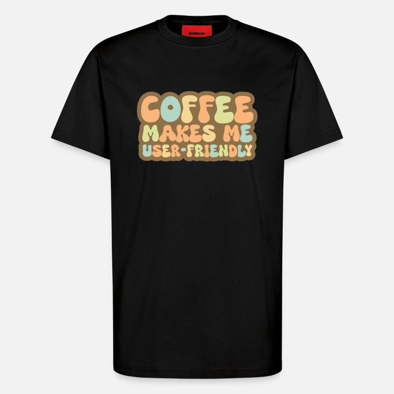 Coffee Makes Me User Friendly - T-Shirt - made by SPREAD - SOLID BLACK