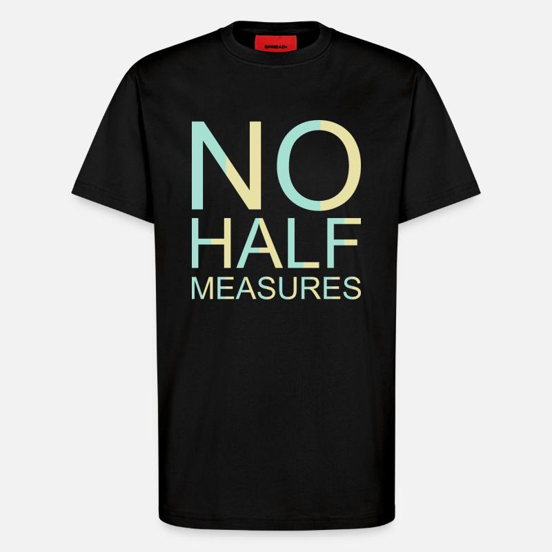 No Half Measures Graphic - T-Shirt - made by SPREAD - SOLID BLACK