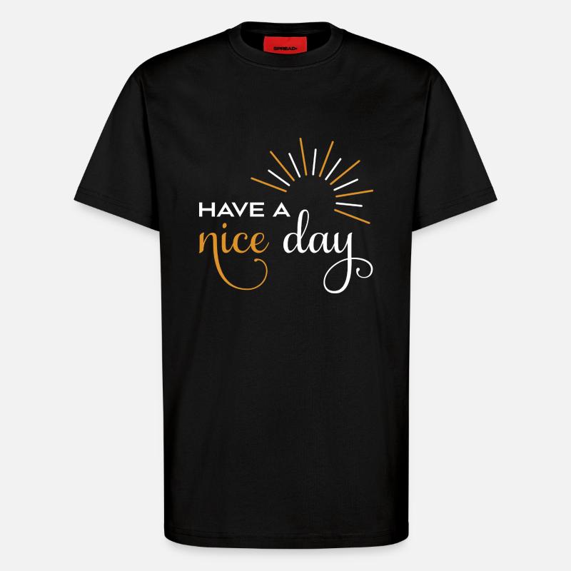 Have a nice day - T-Shirt - made by SPREAD - SOLID BLACK