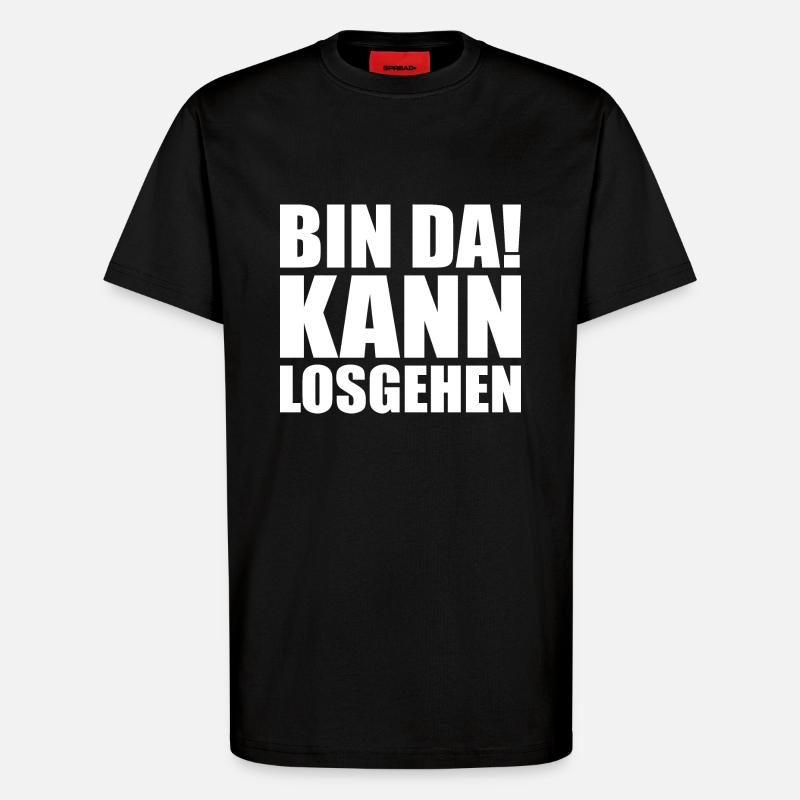 Bin da kann losgehen - T-Shirt - made by SPREAD - SOLID BLACK