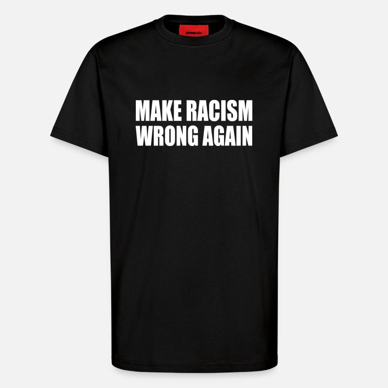 make racism wrong again - T-Shirt - made by SPREAD - SOLID BLACK