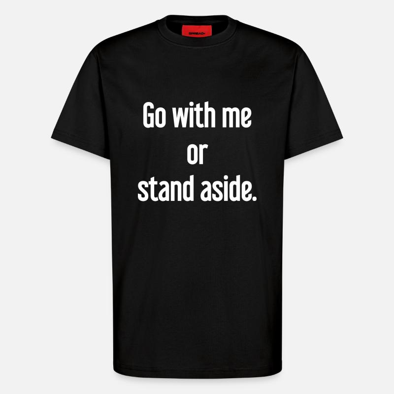 Geh mit oder beiseite - T-Shirt - made by SPREAD - SOLID BLACK