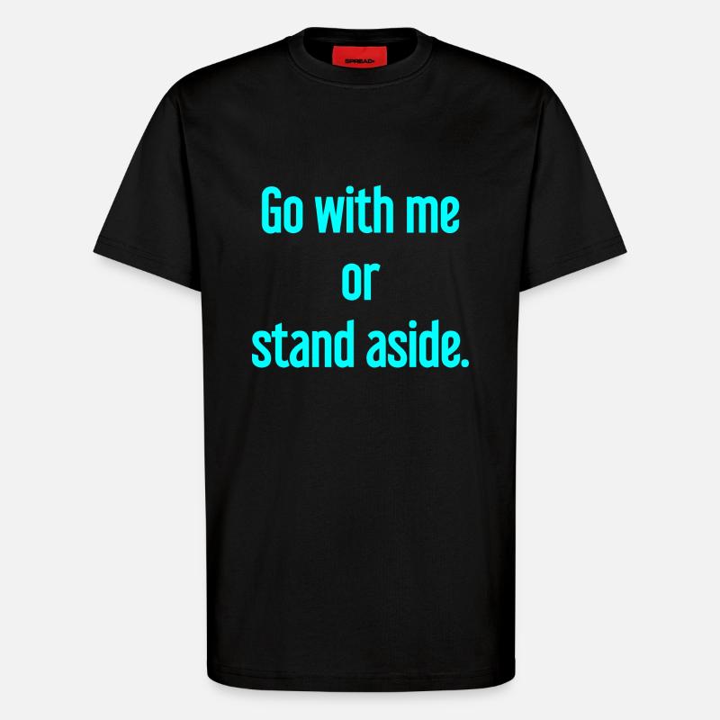 Geh mit oder beiseite - T-Shirt - made by SPREAD - SOLID BLACK