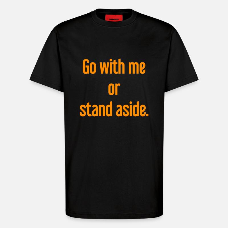 Geh mit oder beiseite - T-Shirt - made by SPREAD - SOLID BLACK