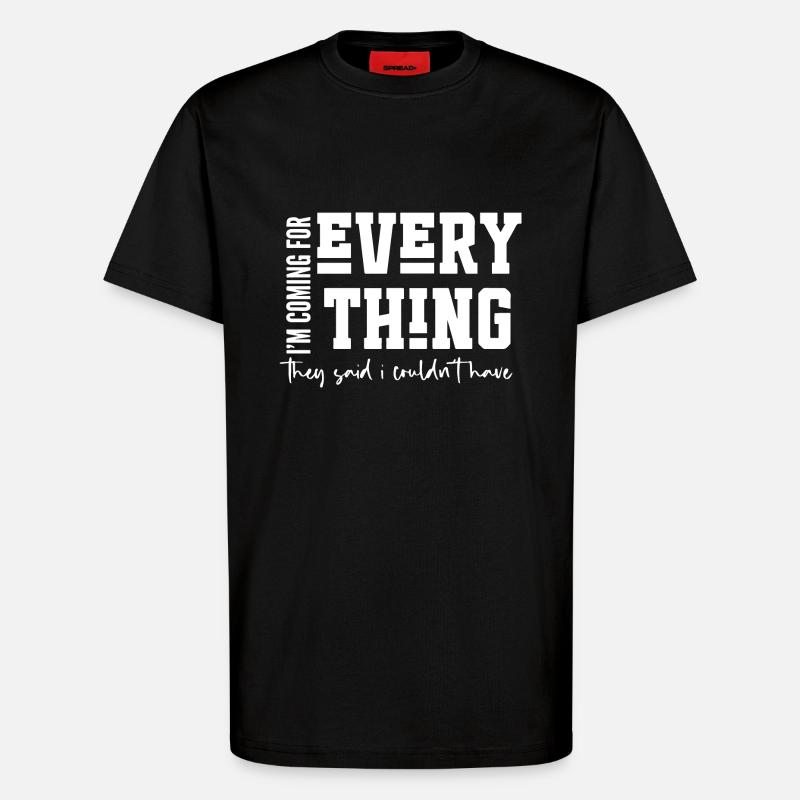 I’m Coming for Everything - T-Shirt - made by SPREAD - SOLID BLACK