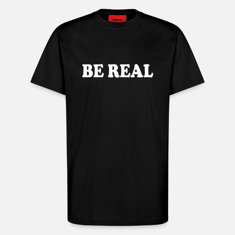 Be real - T-Shirt - made by SPREAD - SOLID BLACK