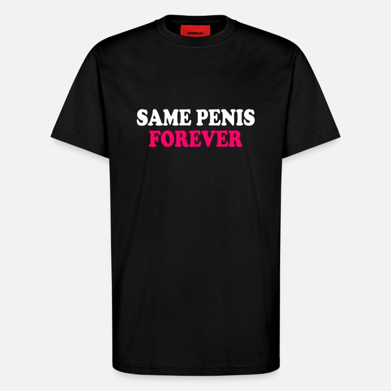 Same penis forever - T-Shirt - made by SPREAD - SOLID BLACK