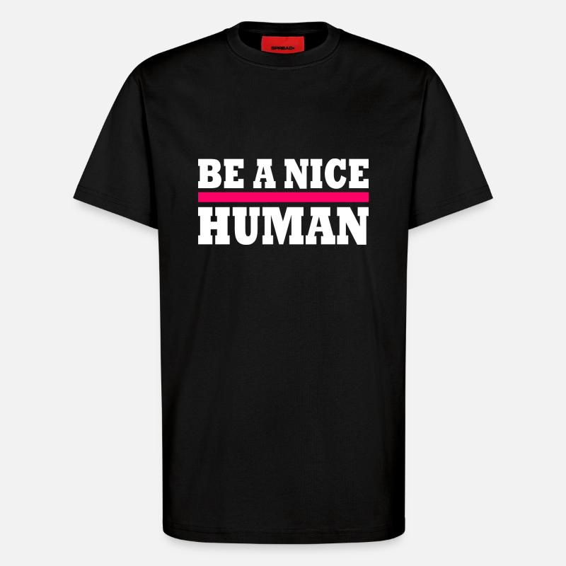 Be a nice human - T-Shirt - made by SPREAD - SOLID BLACK