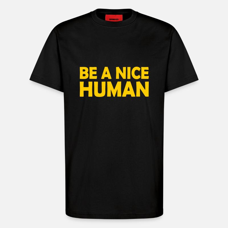 Be a nice human - T-Shirt - made by SPREAD - SOLID BLACK