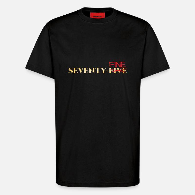 75th birthday: Seventy-Fine - T-Shirt - made by SPREAD - SOLID BLACK
