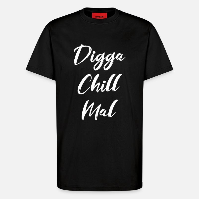 Digga Chill Mal - T-Shirt - made by SPREAD - SOLID BLACK