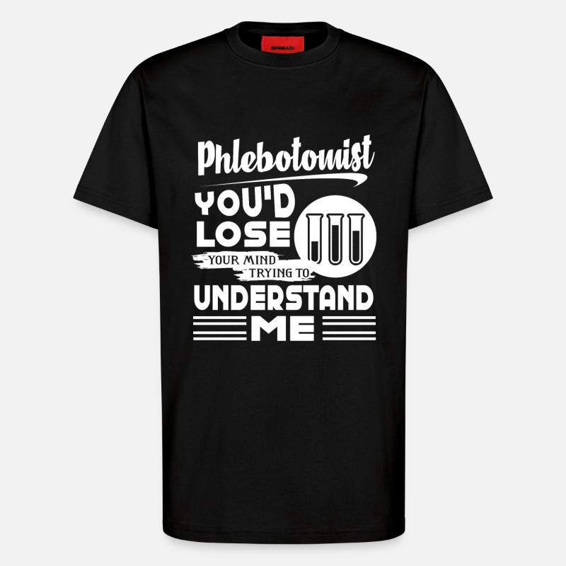 Phlebotomist Understand Me - T-Shirt - made by SPREAD - SOLID BLACK