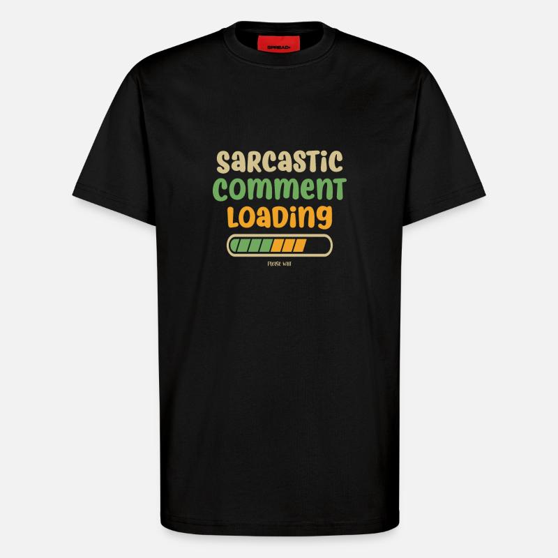 Sarcastic comment loading - please wait - T-Shirt - made by SPREAD - SOLID BLACK