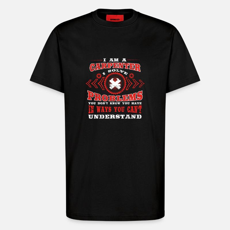 gift solve problems know CARPENTER - T-Shirt - made by SPREAD - SOLID BLACK